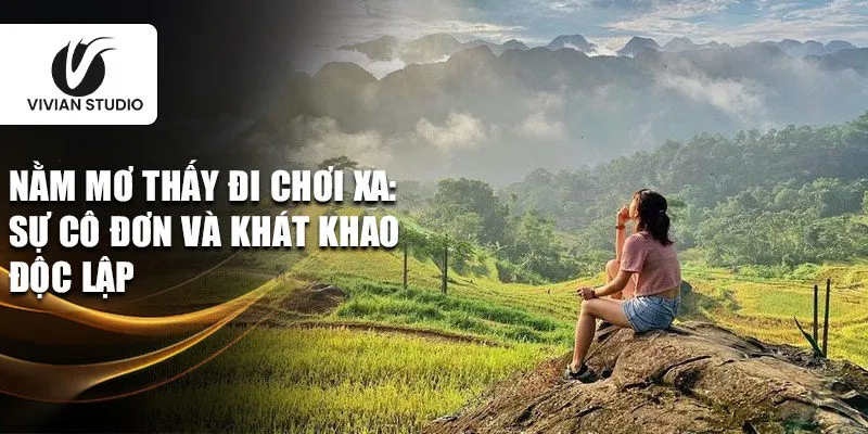 Nằm mơ thấy đi chơi xa: sự cô đơn và khát khao độc lập