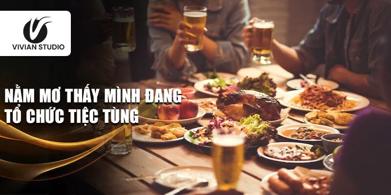 Nằm mơ thấy mình đang tổ chức tiệc tùng