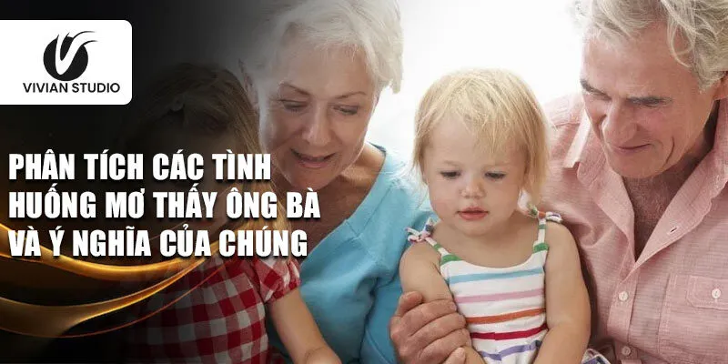 Phân tích các tình huống mơ thấy ông bà và ý nghĩa của chúng