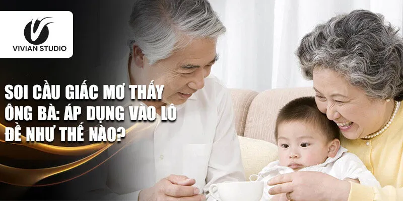 Soi cầu giấc mơ thấy ông bà: áp dụng vào lô đề như thế nào?