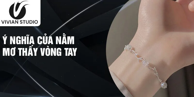 Ý nghĩa của nằm mơ thấy vòng tay