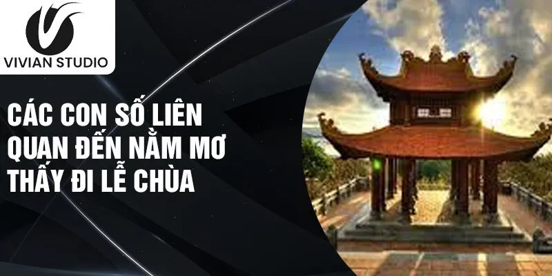 Các con số liên quan đến nằm mơ thấy đi lễ chùa