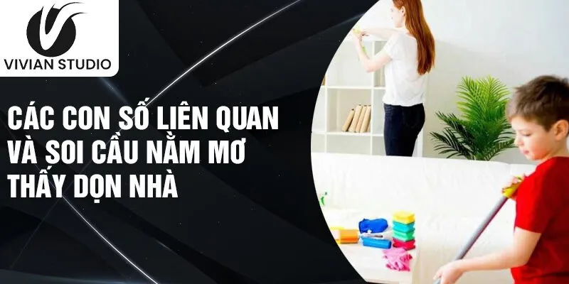 Các con số liên quan và soi cầu nằm mơ thấy dọn nhà