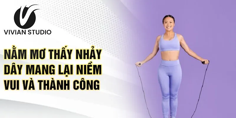 Nằm mơ thấy nhảy dây mang lại niềm vui và thành công