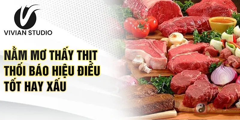 Nằm mơ thấy thịt thối báo hiệu điều tốt hay xấu