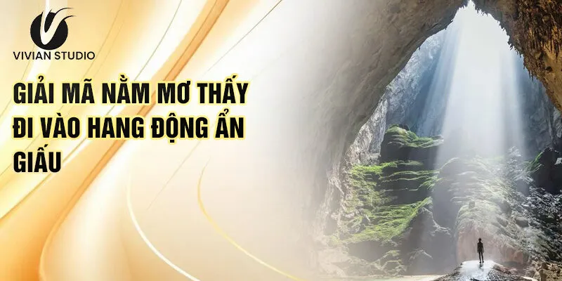 Nằm Mơ Thấy Đi Vào Hang Động: Bí Ẩn Và Con Số Tài Lộc 2 Giải mã nằm mơ thấy đi vào hang động ẩn giấu