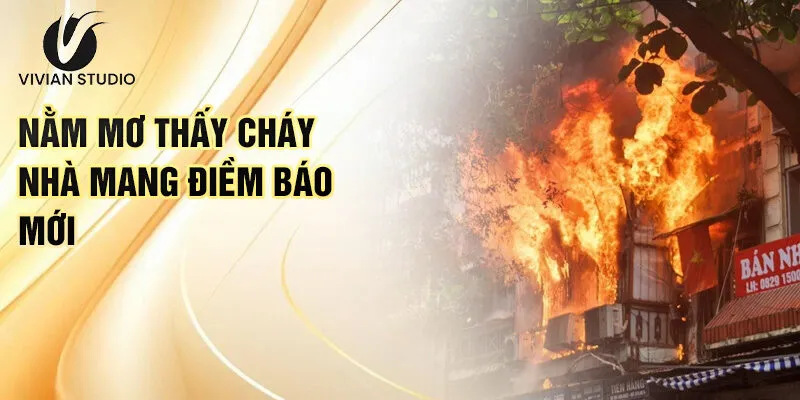 Nằm Mơ Thấy Cháy Nhà: Đón Nhận Điềm Lành Và May Mắn 2 Nằm mơ thấy cháy nhà mang điềm báo mới