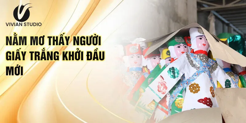Nằm Mơ Thấy Người Giấy: Bí Ẩn Và Con Số Tài Lộc 2 Nằm mơ thấy người giấy trắng khởi đầu mới