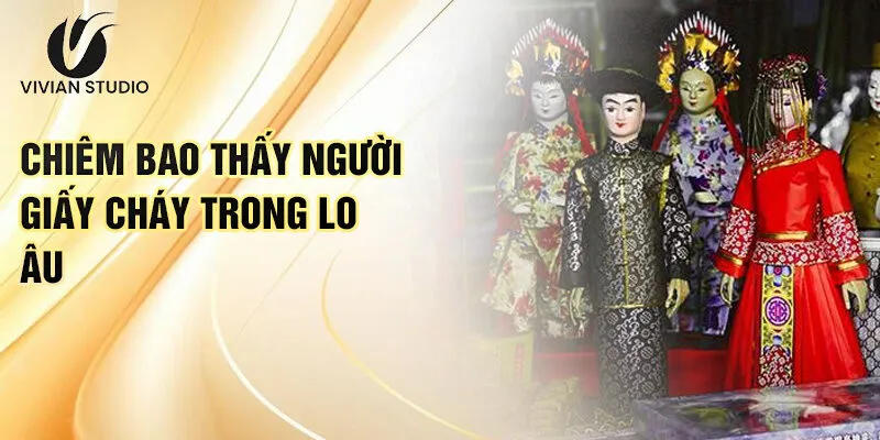 Nằm Mơ Thấy Người Giấy: Bí Ẩn Và Con Số Tài Lộc 3 Chiêm bao thấy người giấy cháy trong lo âu