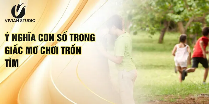Nằm Mơ Thấy Chơi Trốn Tìm: Bí Ẩn Giấc Mơ Và Lộc Phát 3 Ý nghĩa con số trong giấc mơ chơi trốn tìm