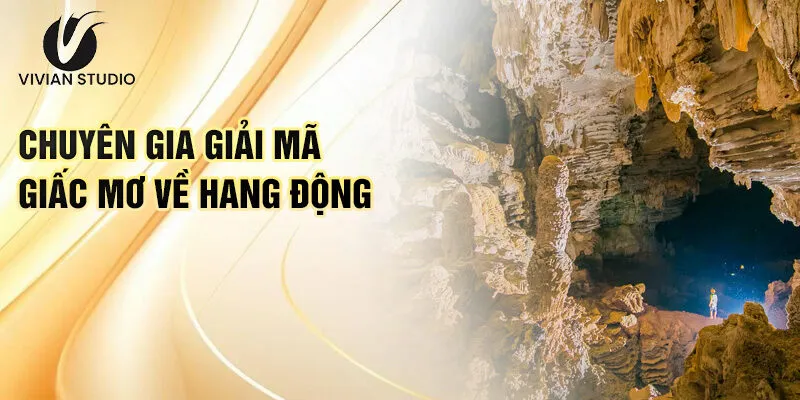 Nằm Mơ Thấy Đi Vào Hang Động: Bí Ẩn Và Con Số Tài Lộc 4 Chuyên gia giải mã giấc mơ về hang động