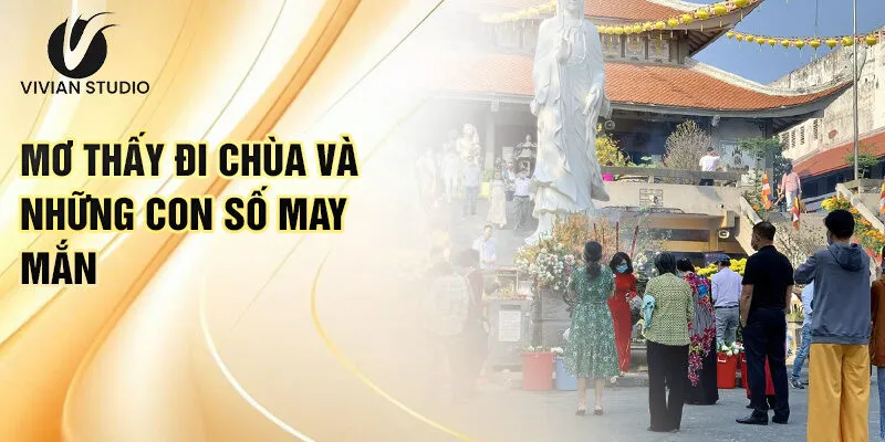 Nằm Mơ Thấy Đi Chùa: Ý Nghĩa Và Con Số May Mắn 4 Mơ thấy đi chùa và những con số may mắn