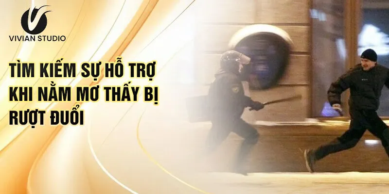 Nằm Mơ Thấy Bị Rượt Đuổi: Khám Phá Bí Ẩn Ngầm 4 Tìm kiếm sự hỗ trợ khi nằm mơ thấy bị rượt đuổi