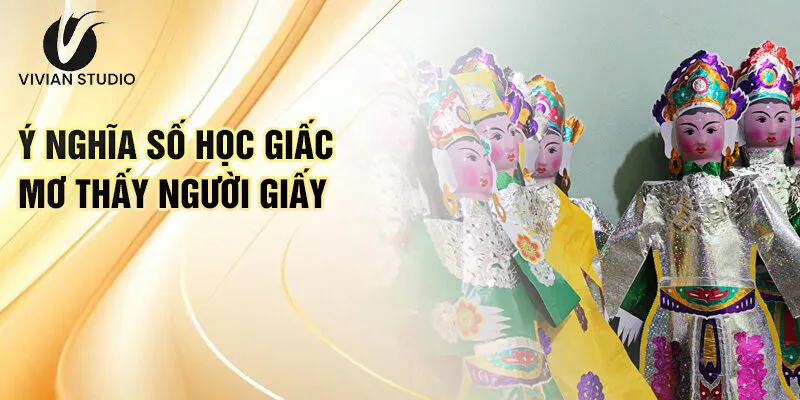 Nằm Mơ Thấy Người Giấy: Bí Ẩn Và Con Số Tài Lộc 4 Ý nghĩa số học giấc mơ thấy người giấy